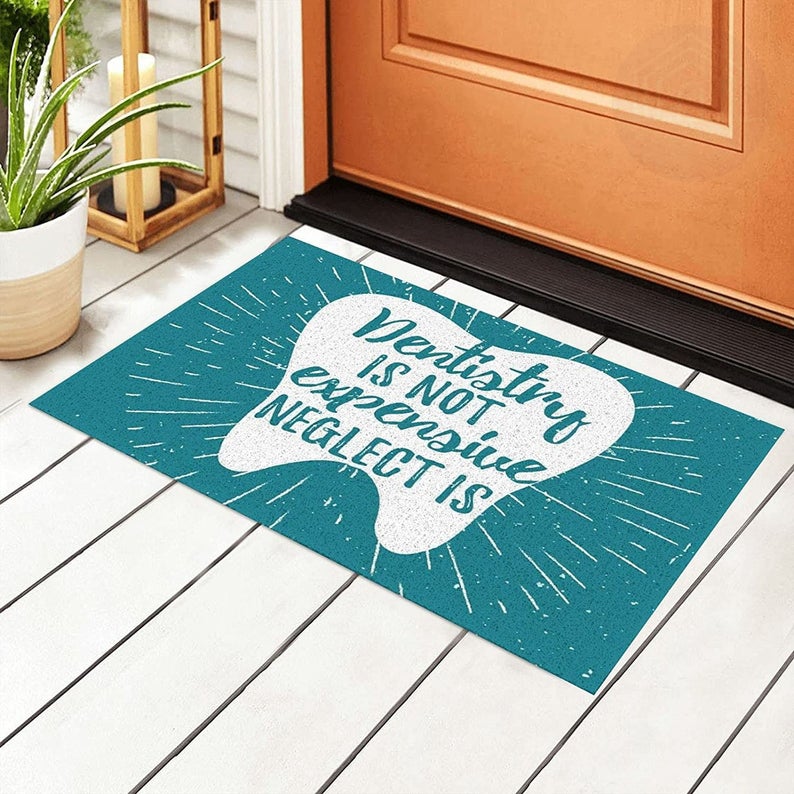 Dentistry Is Not Expensive Neglect Is Doormat, Dentis Home Decorative